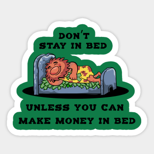Don't Stay In Bed Unless You Make Money In Bed Sticker